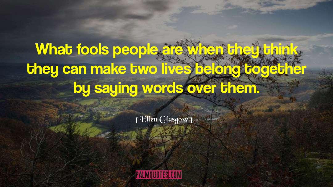 Two Lives quotes by Ellen Glasgow