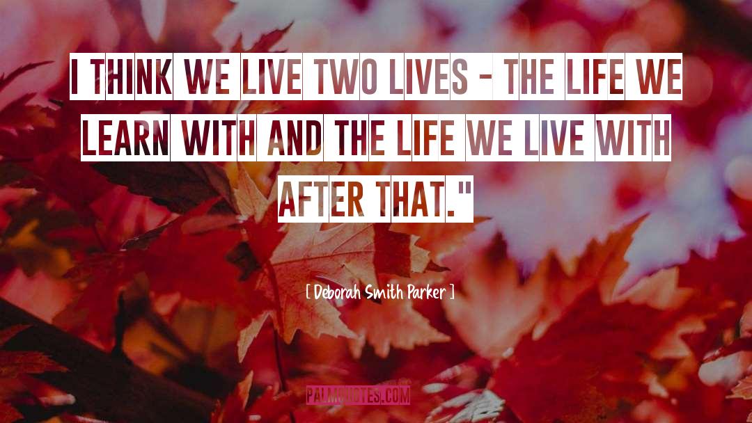 Two Lives quotes by Deborah Smith Parker