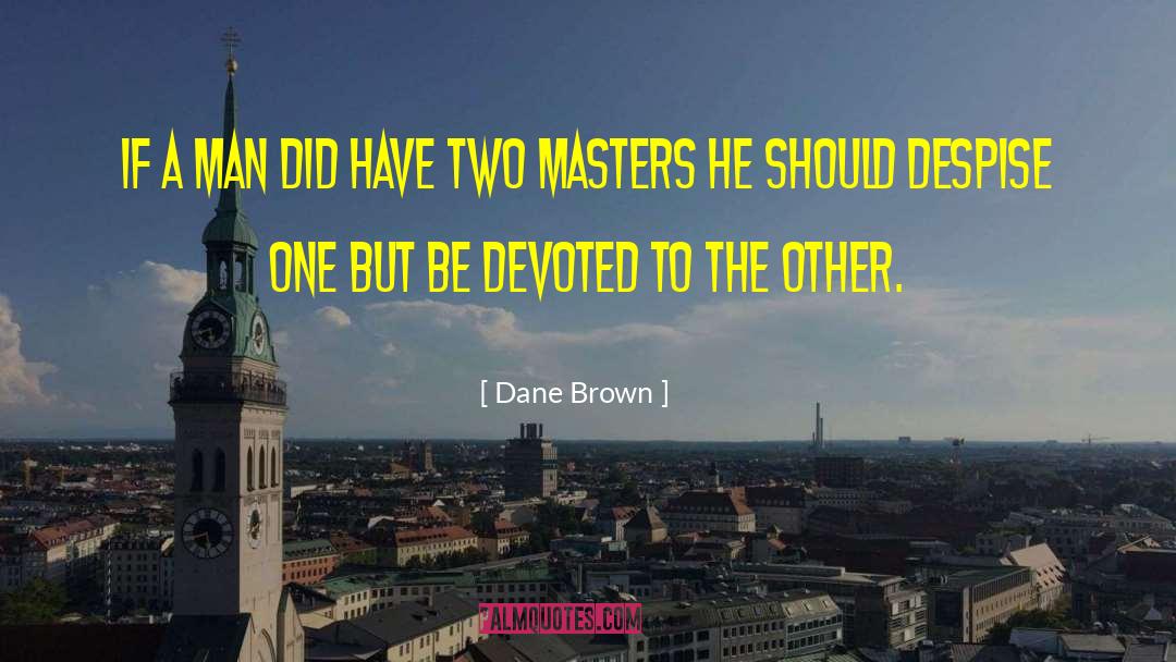 Two Masters quotes by Dane Brown