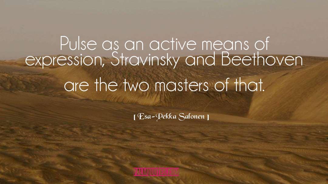 Two Masters quotes by Esa-Pekka Salonen
