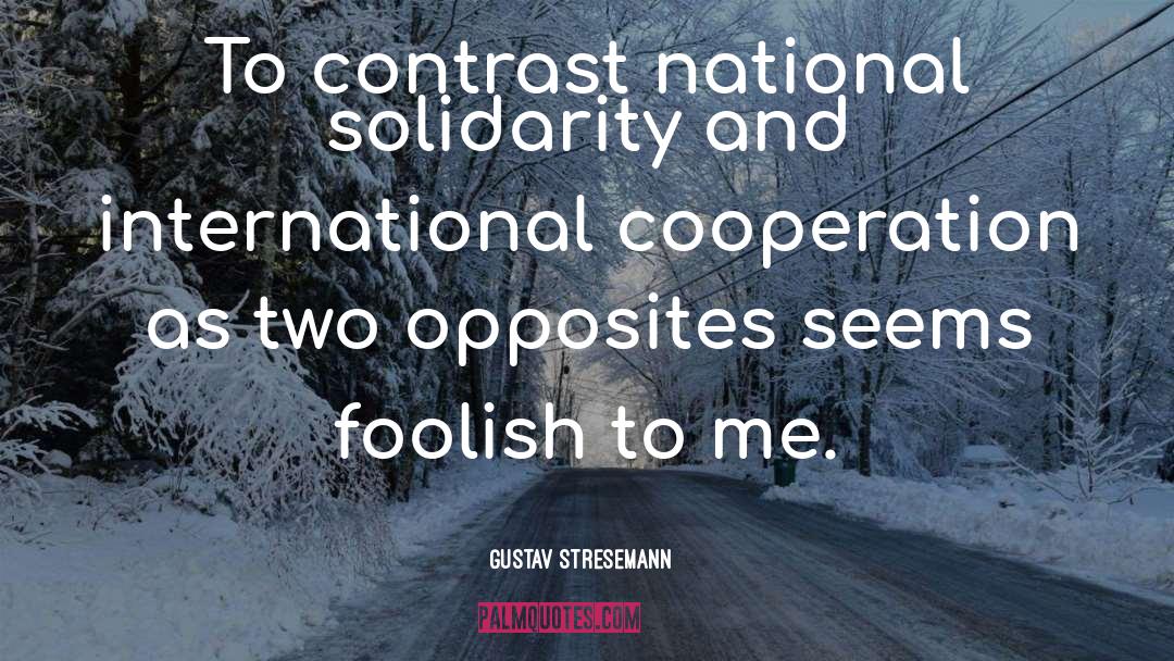 Two Opposites quotes by Gustav Stresemann