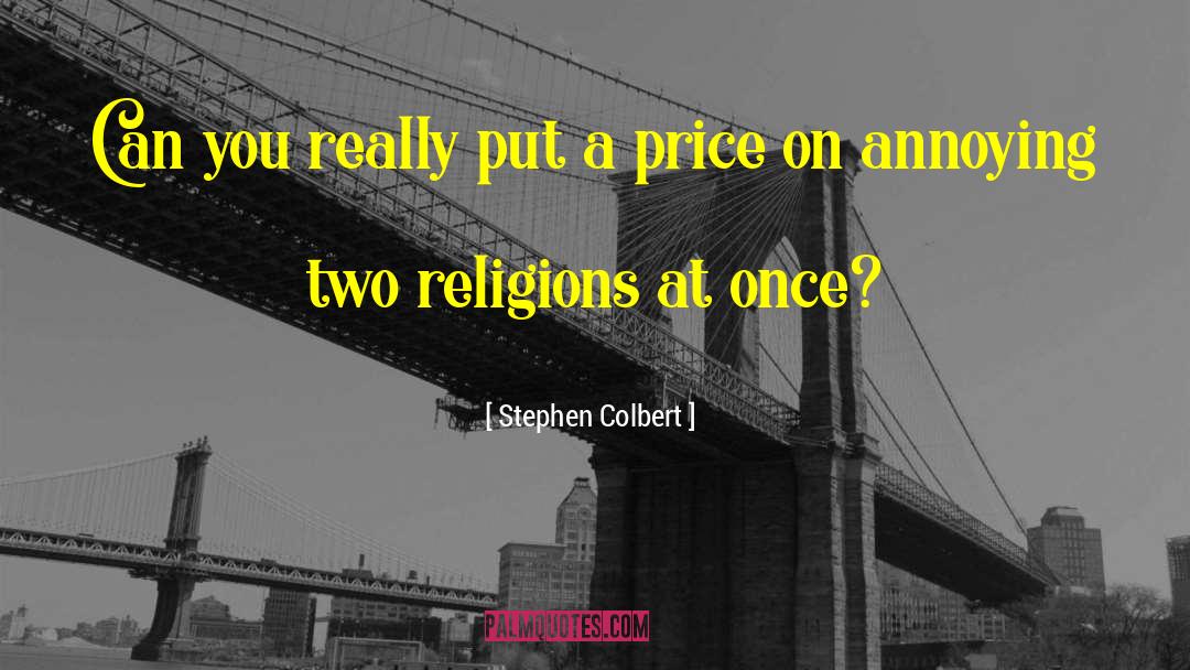 Two Religions quotes by Stephen Colbert