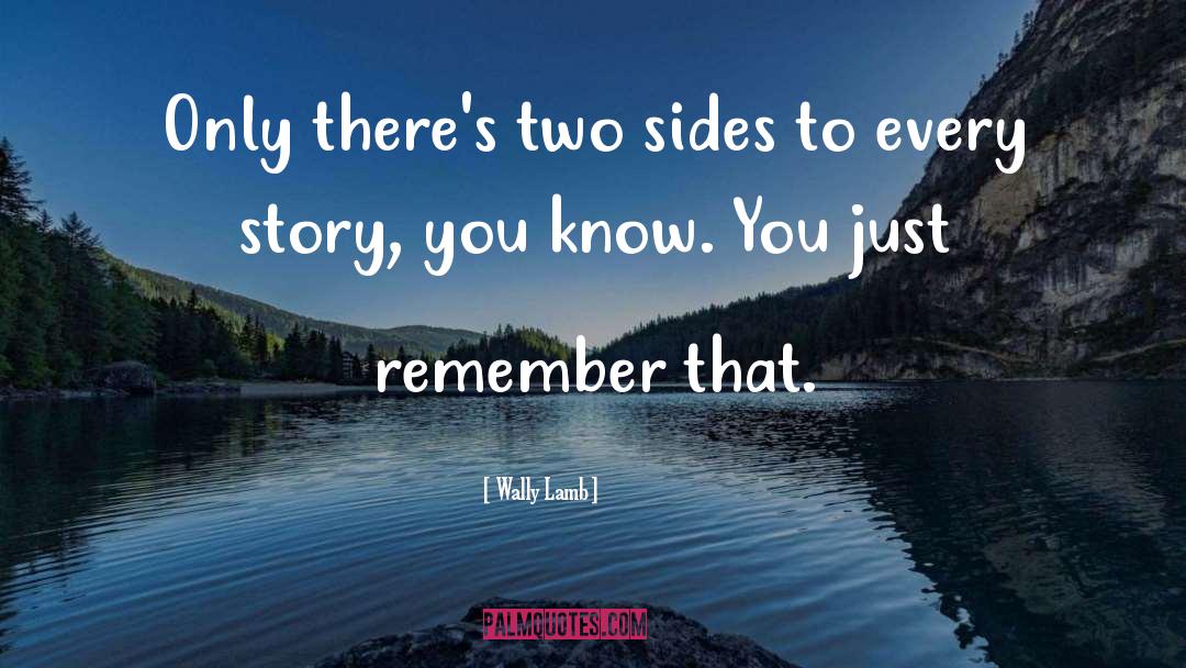 Two Sides To Every Story quotes by Wally Lamb
