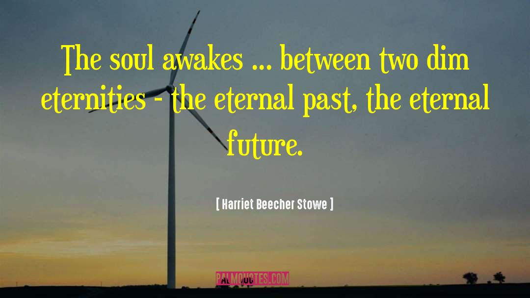 Two Soul quotes by Harriet Beecher Stowe