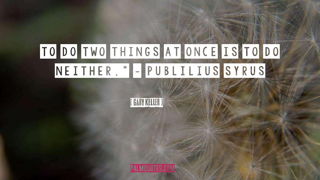 Two Things quotes by Gary Keller
