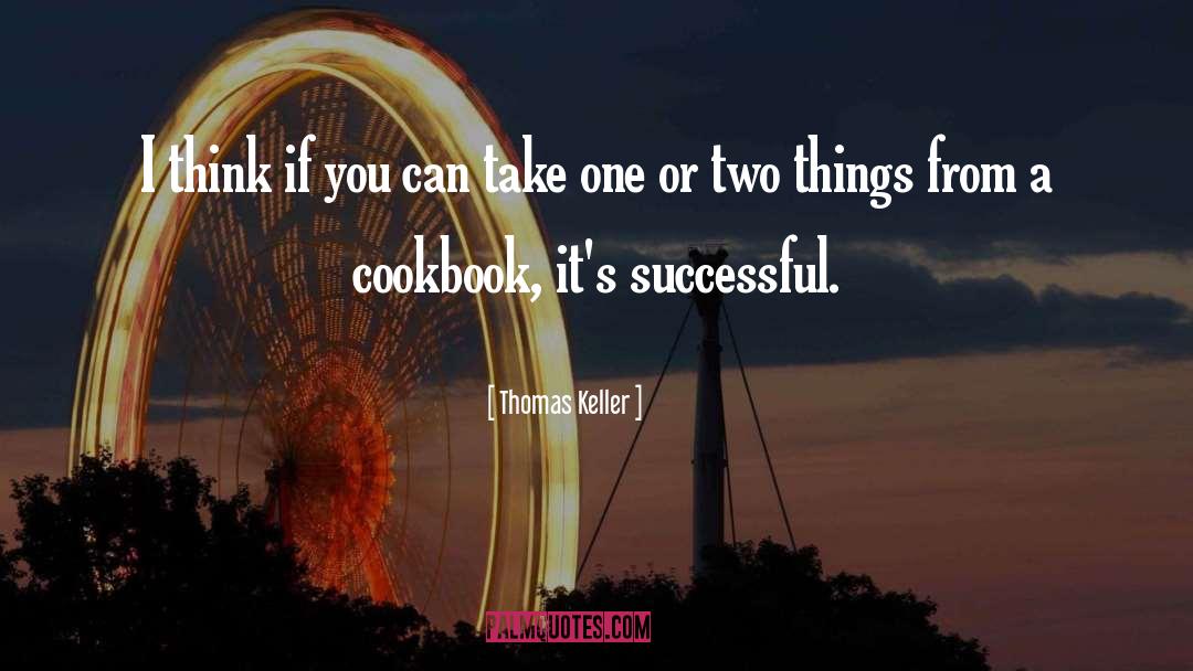 Two Things quotes by Thomas Keller