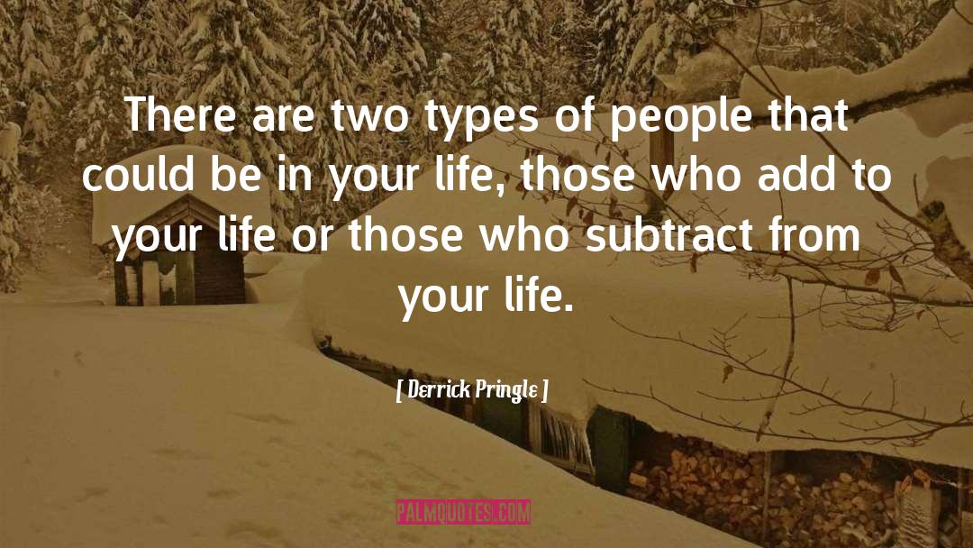 Two Types Of People quotes by Derrick Pringle
