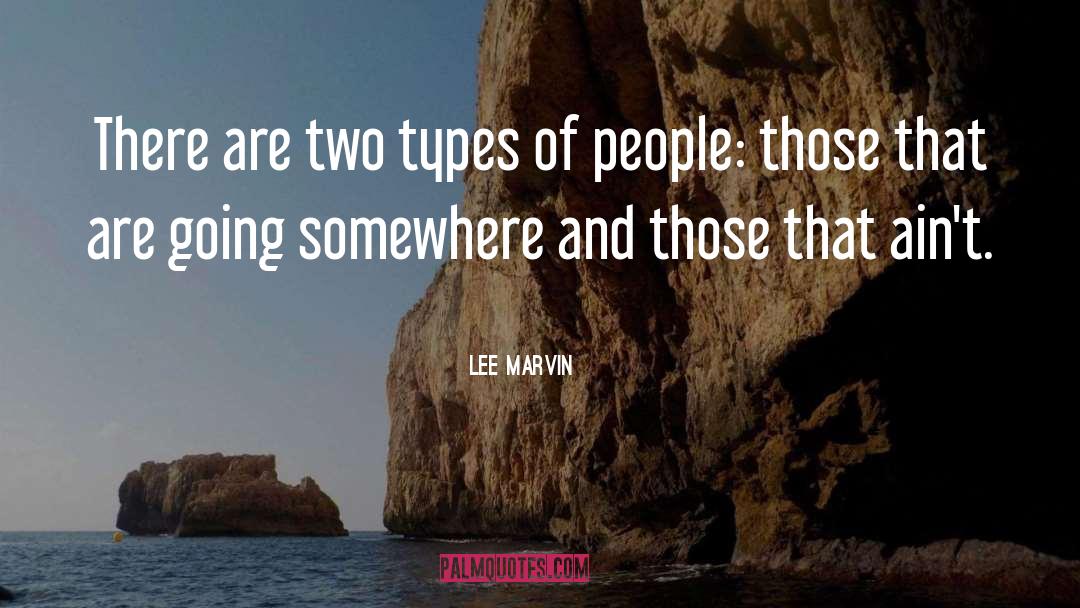 Two Types quotes by Lee Marvin