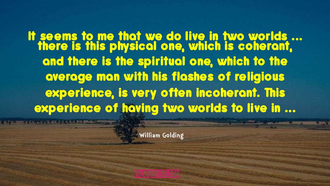 Two Worlds And In Between quotes by William Golding