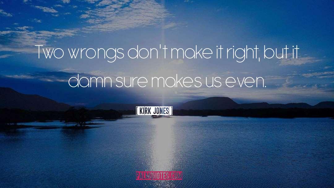 Two Wrongs quotes by Kirk Jones