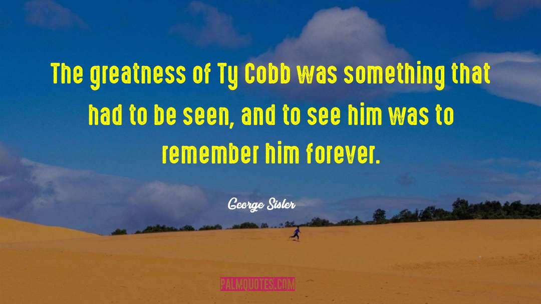 Ty Cobb quotes by George Sisler