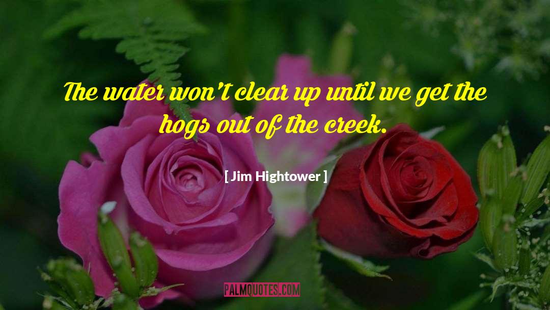 Tymber Creek quotes by Jim Hightower