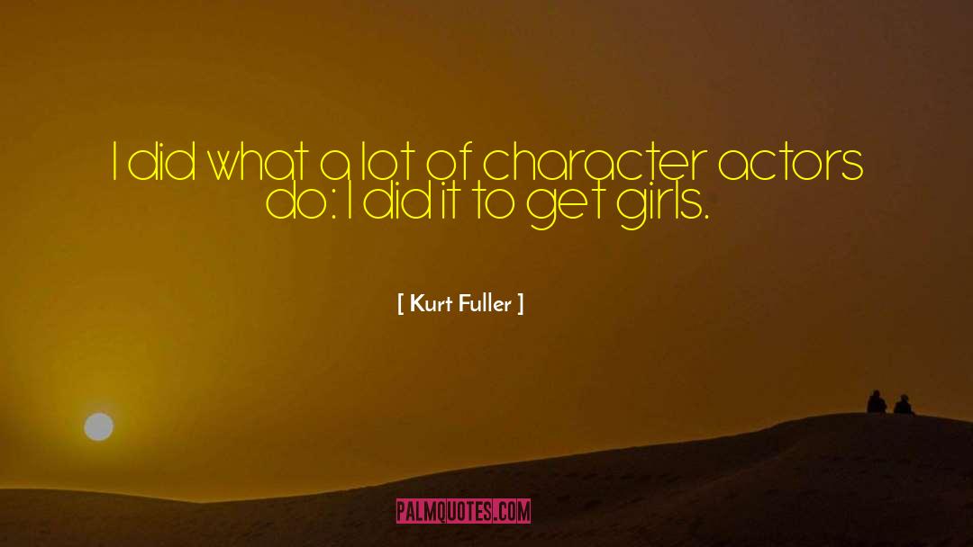 Type Of Girl quotes by Kurt Fuller