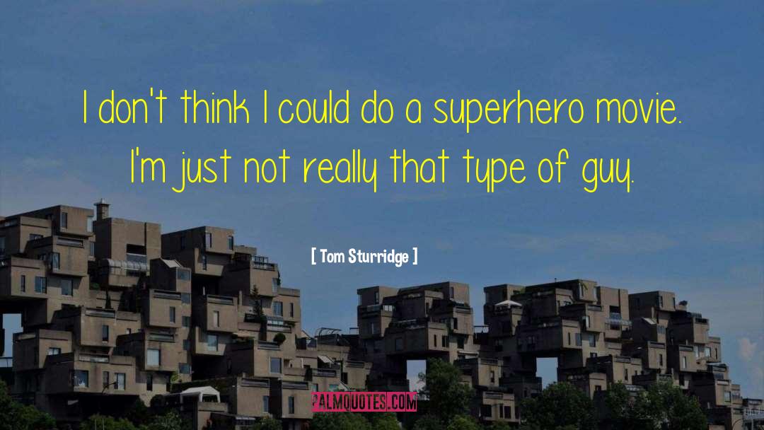 Type Of Guy quotes by Tom Sturridge