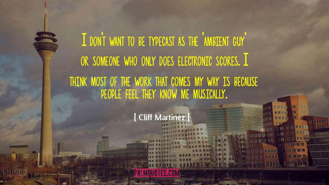 Type Of Guy quotes by Cliff Martinez