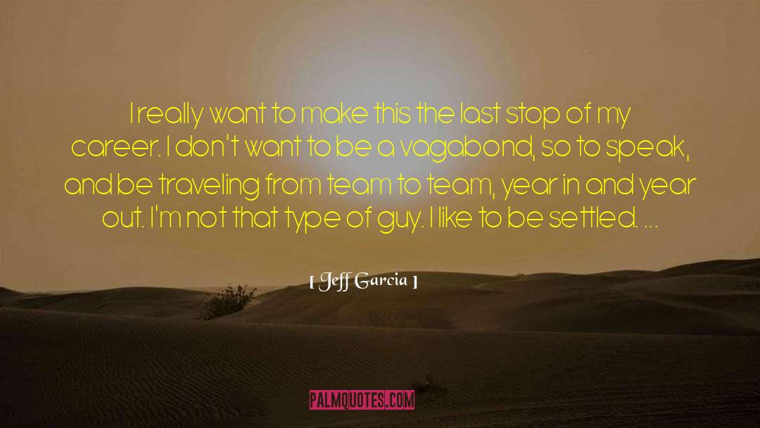 Type Of Guy quotes by Jeff Garcia