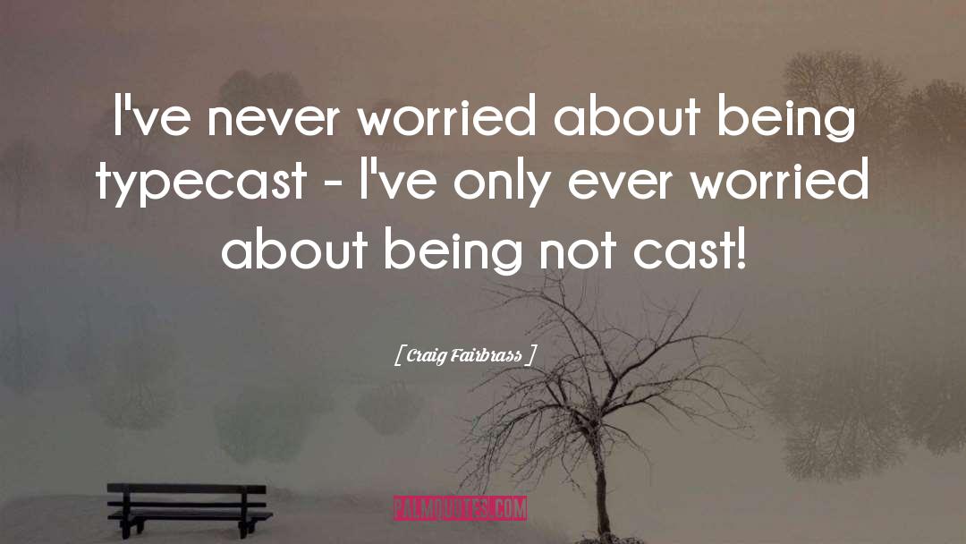 Typecast quotes by Craig Fairbrass