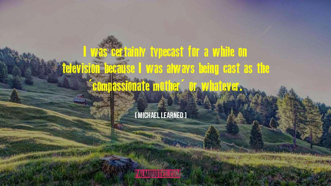 Typecast quotes by Michael Learned