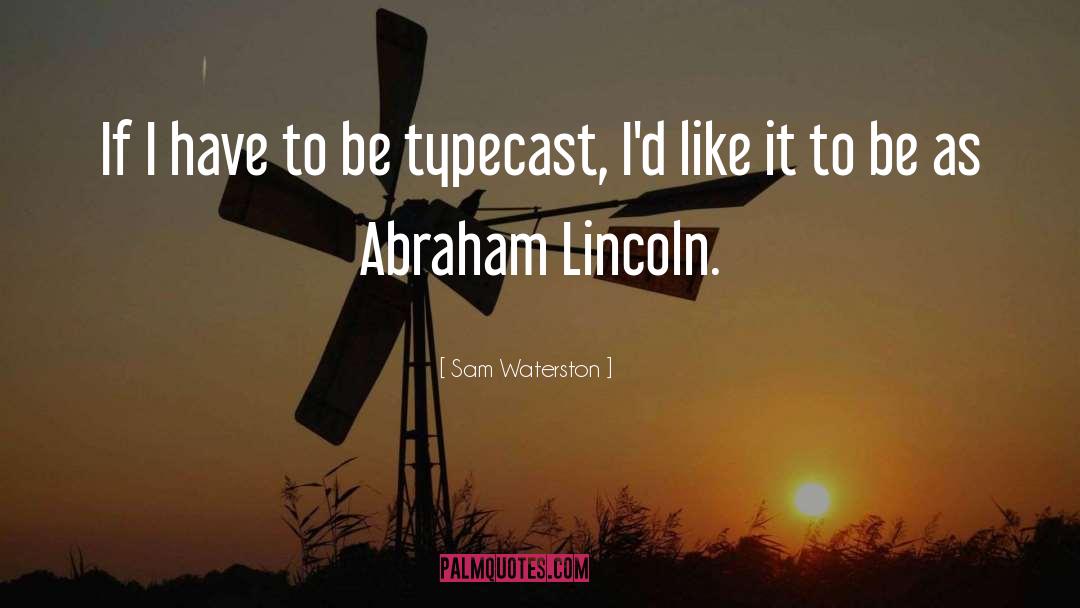 Typecast quotes by Sam Waterston