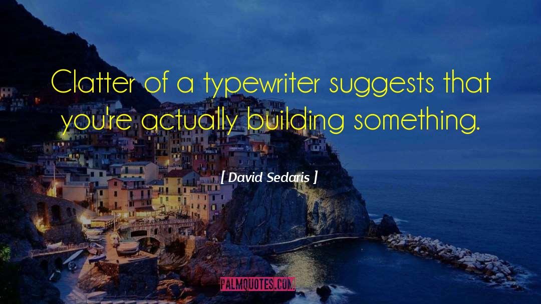 Typewriter quotes by David Sedaris