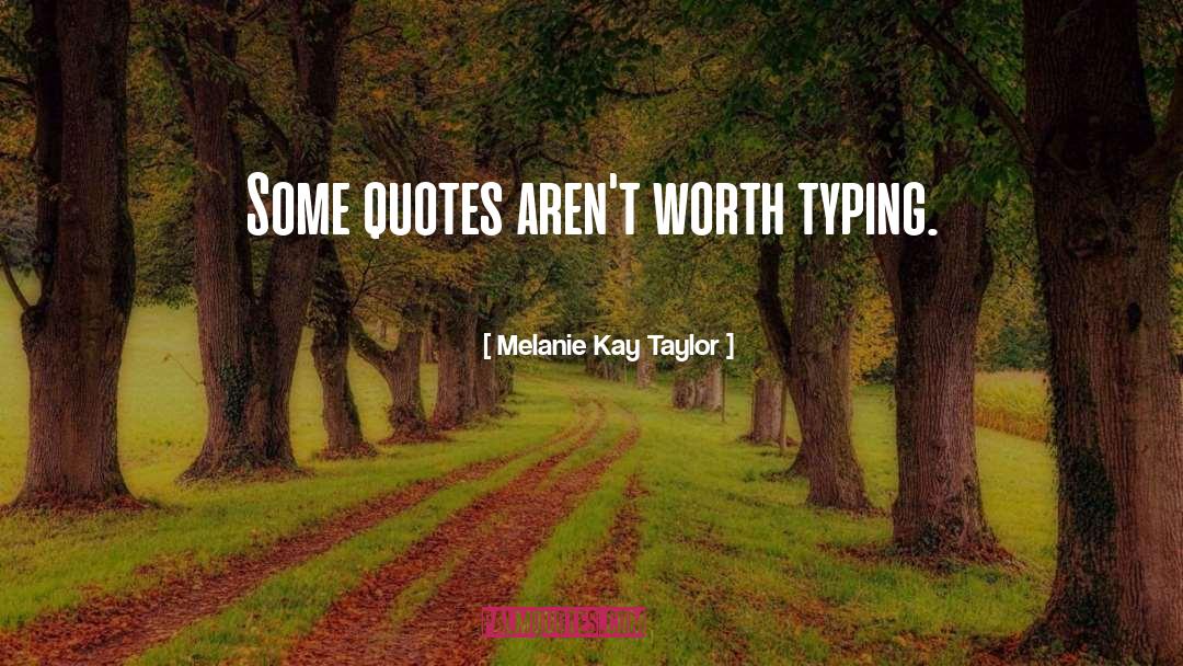 Typing quotes by Melanie Kay Taylor