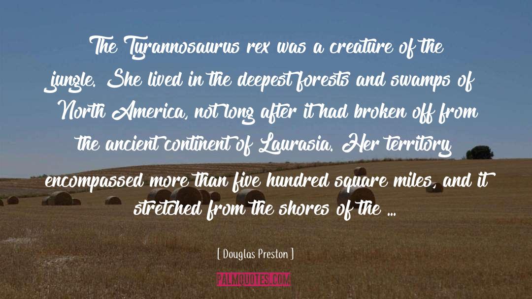 Tyrannosaurus Rex quotes by Douglas Preston