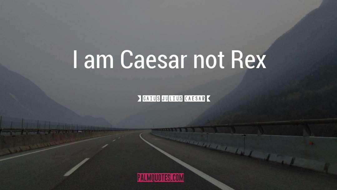Tyrannosaurus Rex quotes by Gaius Julius Caesar