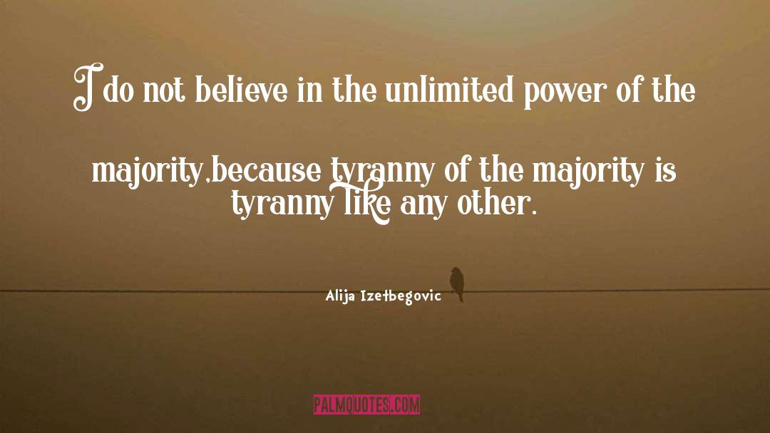 Tyranny Of The Majority quotes by Alija Izetbegovic
