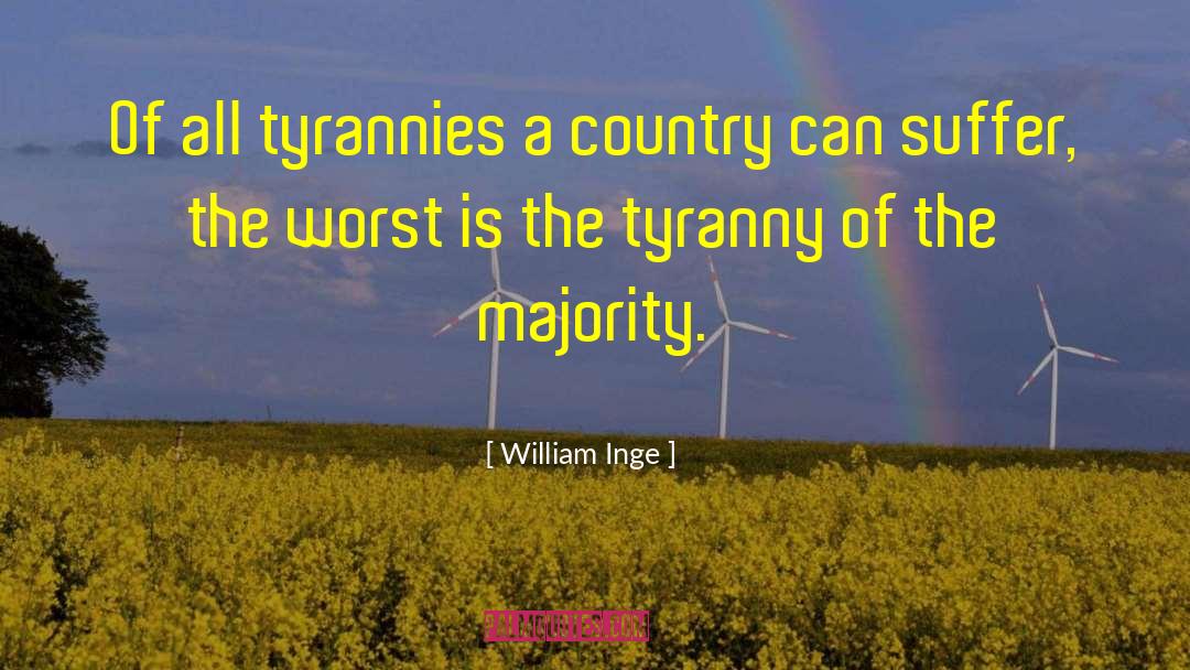 Tyranny Of The Majority quotes by William Inge