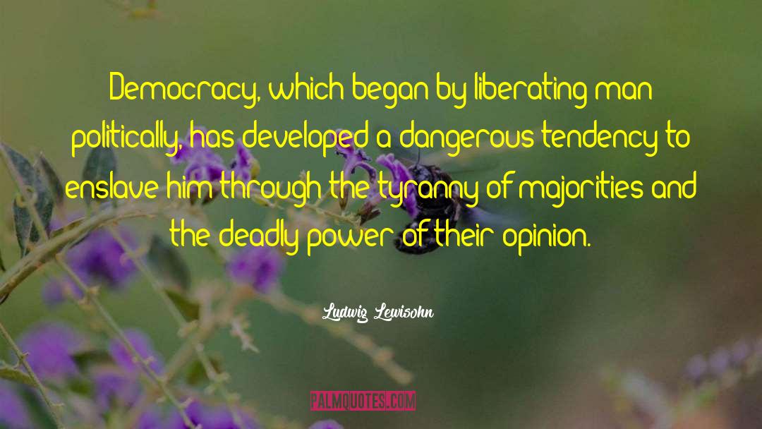 Tyranny Of The Majority quotes by Ludwig Lewisohn
