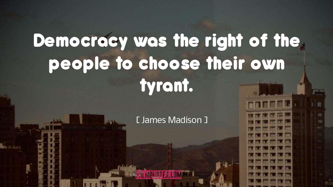 Tyrant quotes by James Madison