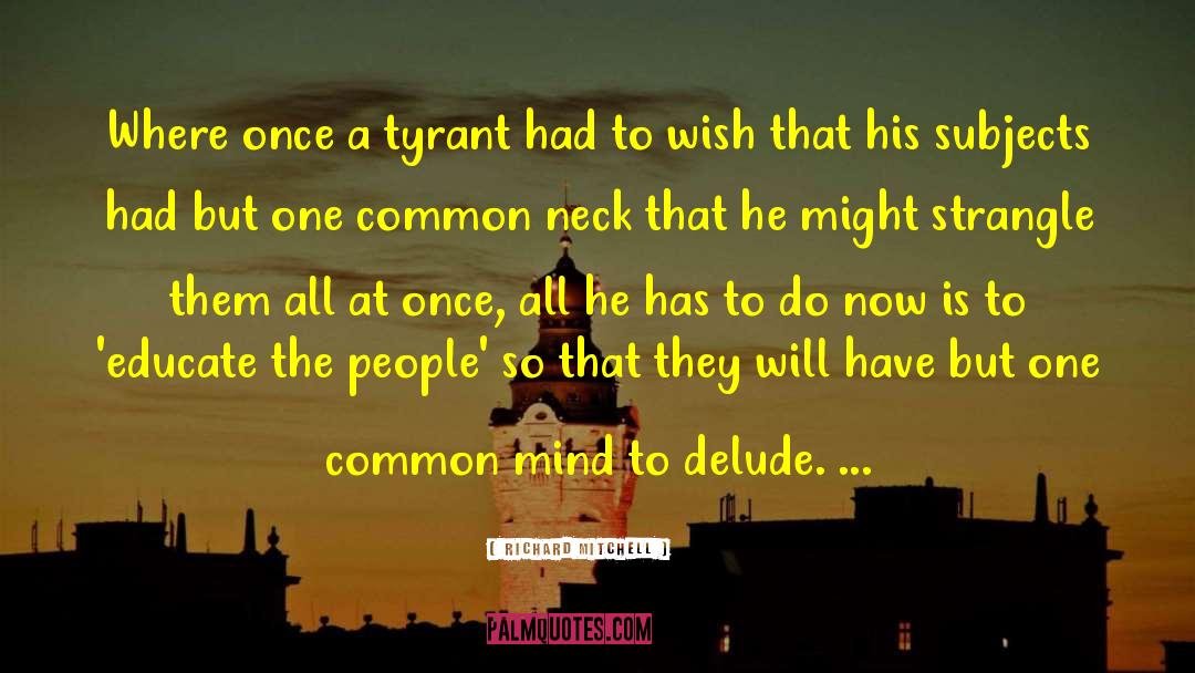 Tyrant quotes by Richard Mitchell