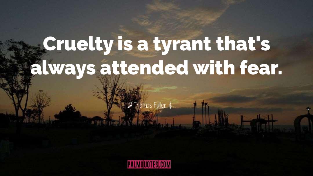 Tyrant quotes by Thomas Fuller