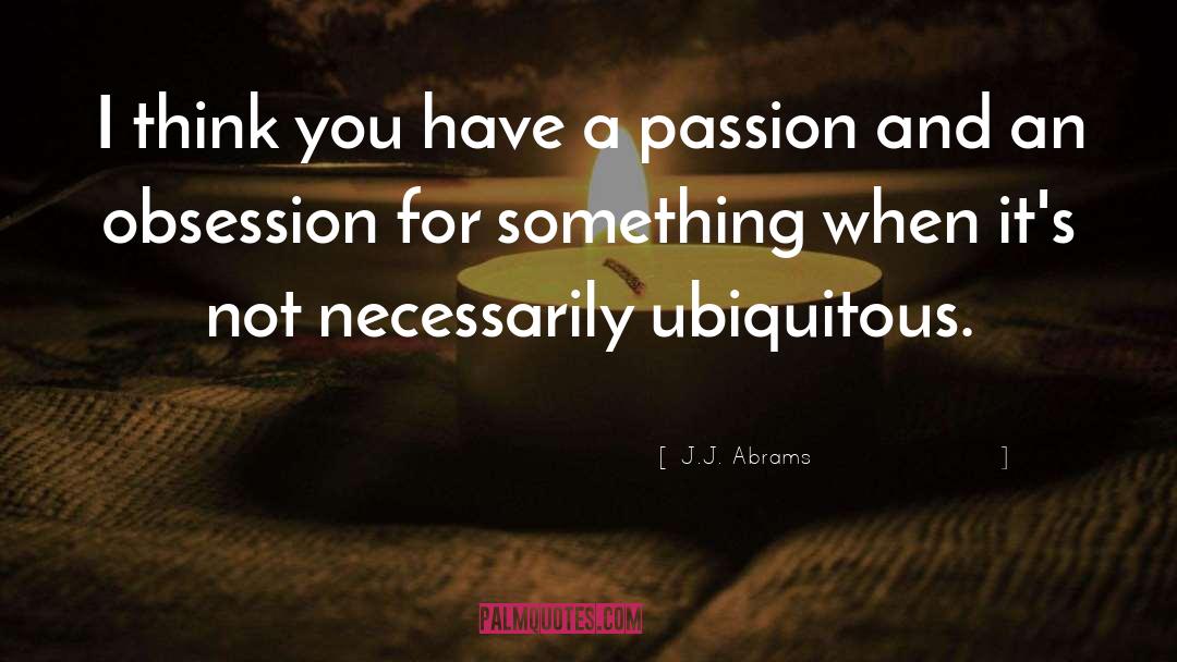 Ubiquitous quotes by J.J. Abrams