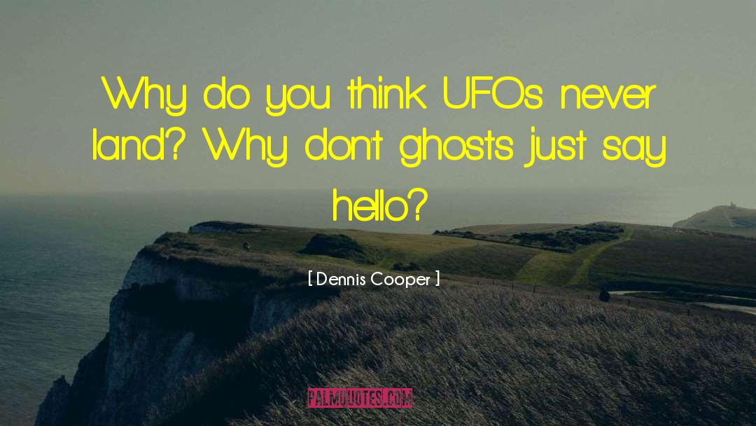 Ufos quotes by Dennis Cooper