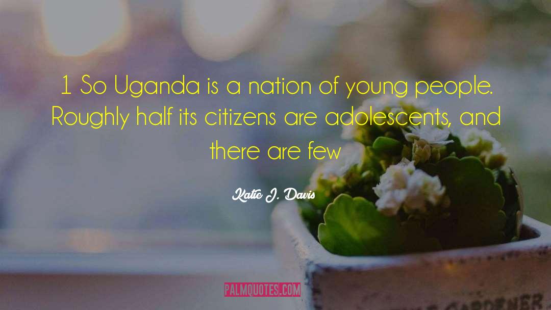 Uganda quotes by Katie J. Davis