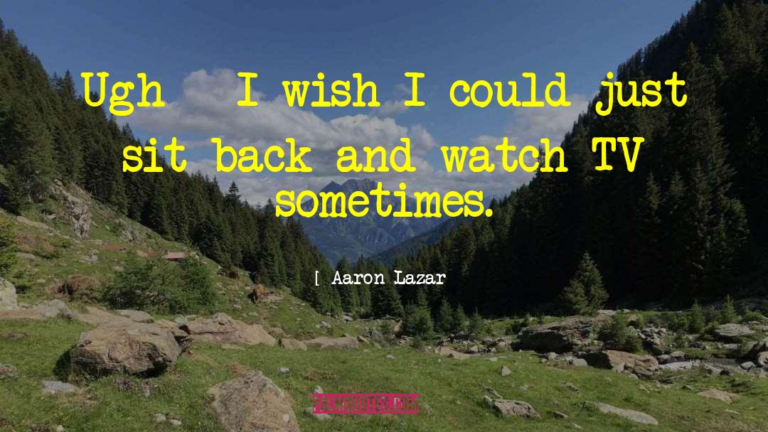 Ugh quotes by Aaron Lazar