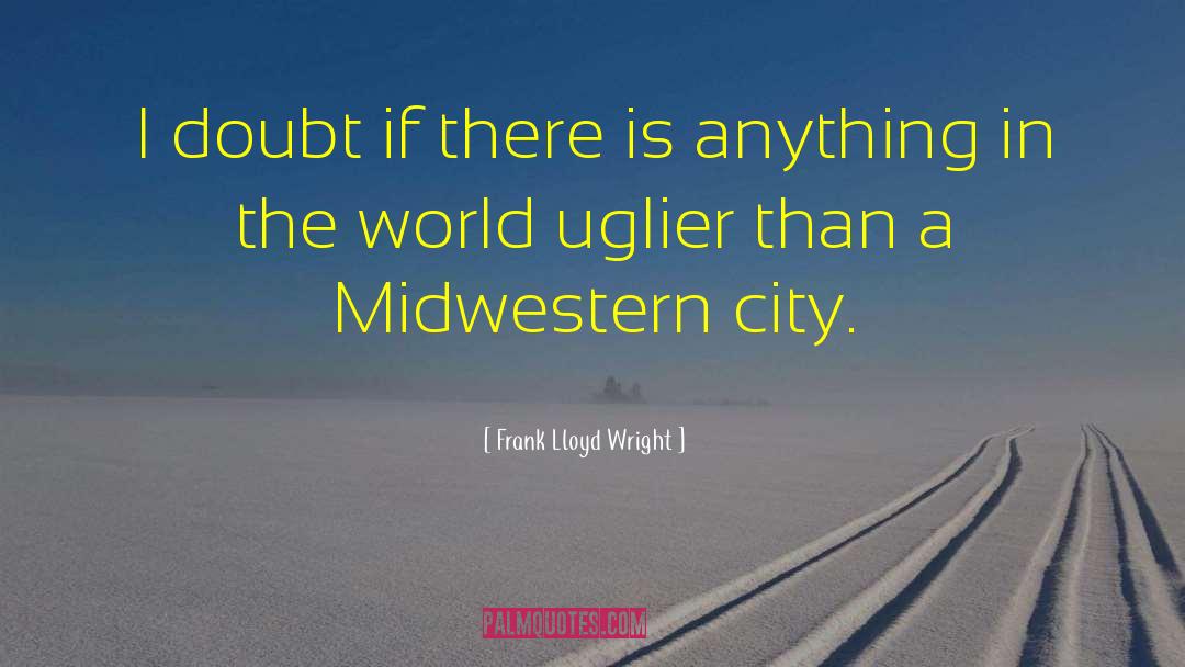 Uglier quotes by Frank Lloyd Wright