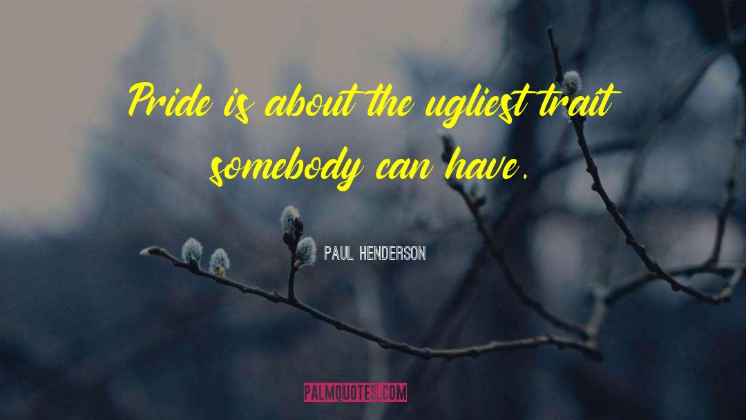 Ugliest quotes by Paul Henderson