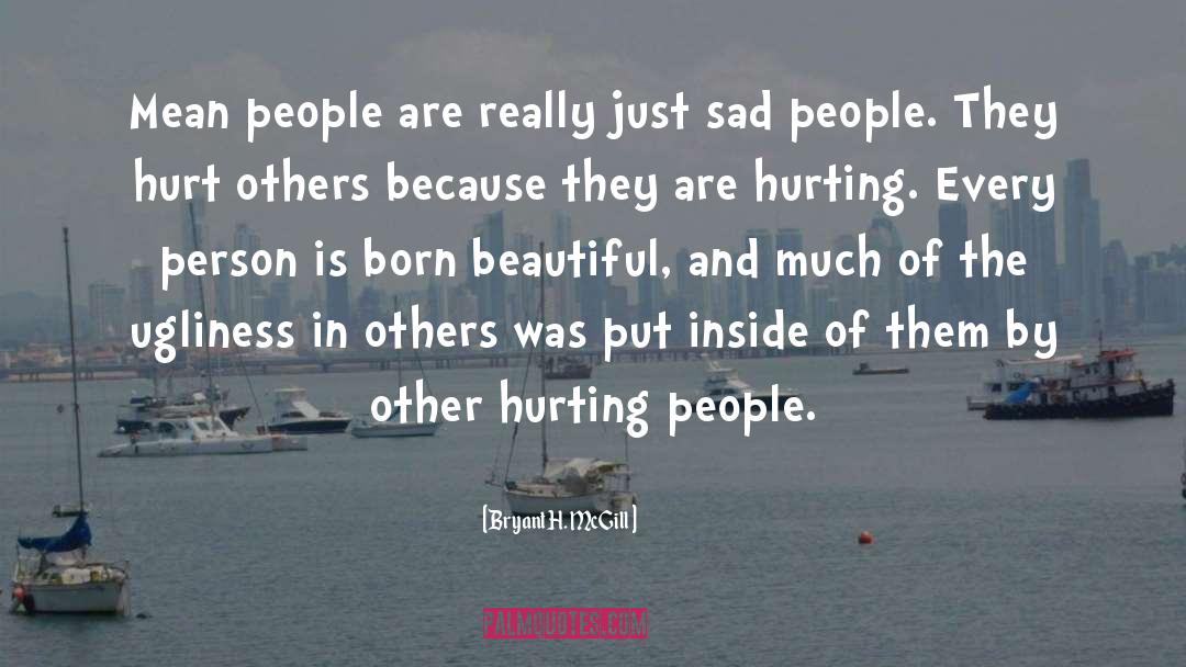 Ugliness In Others quotes by Bryant H. McGill