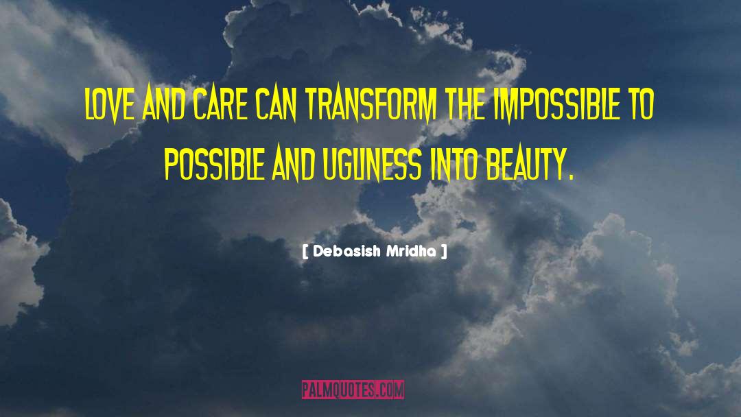 Ugliness Into Beauty quotes by Debasish Mridha
