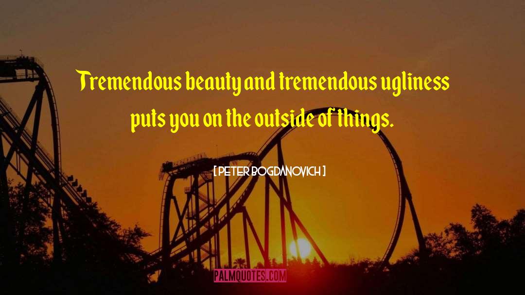 Ugliness quotes by Peter Bogdanovich