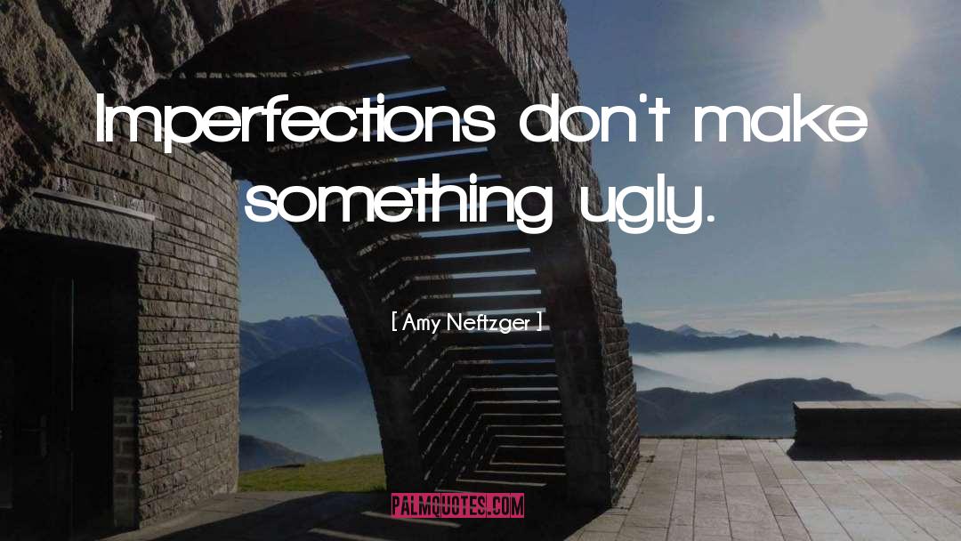 Ugly Beauty quotes by Amy Neftzger