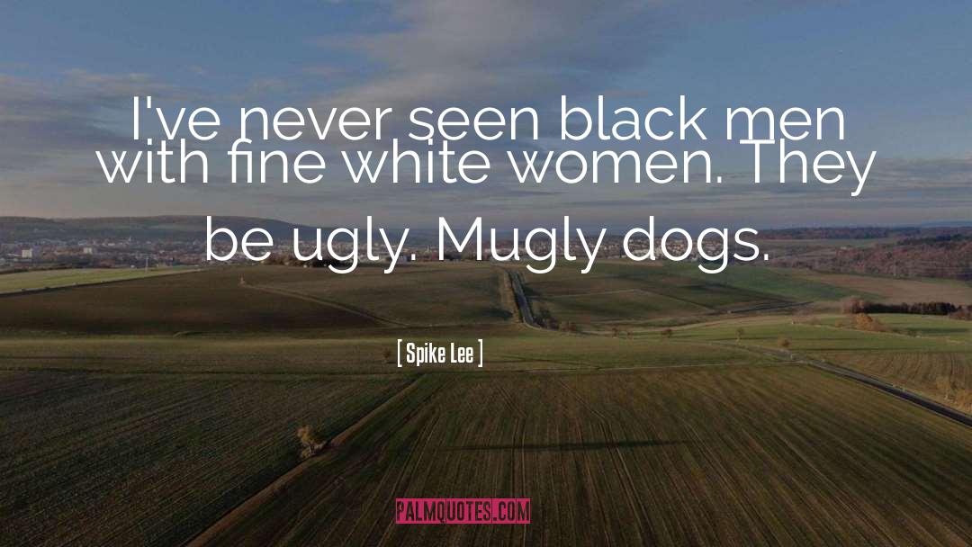 Ugly Dog quotes by Spike Lee