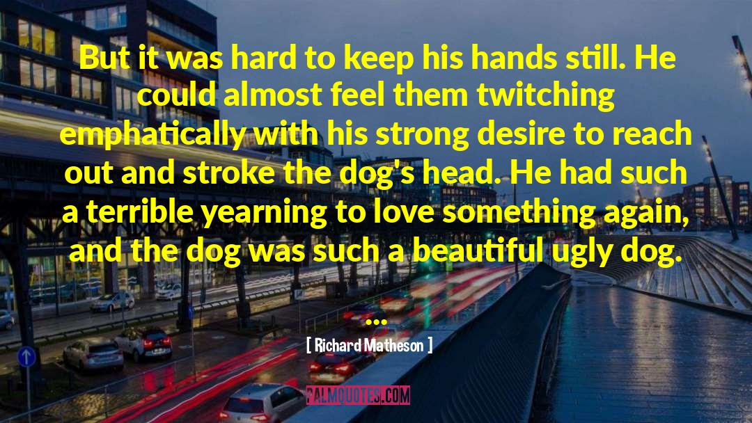Ugly Dog quotes by Richard Matheson