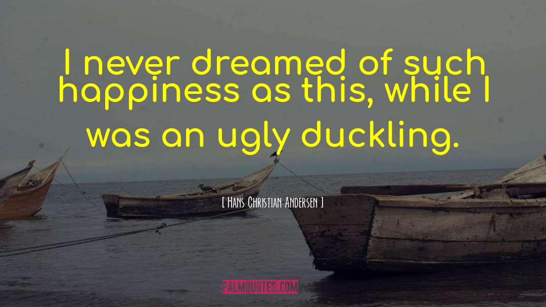 Ugly Duckling quotes by Hans Christian Andersen