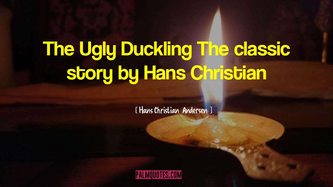 Ugly Duckling quotes by Hans Christian Andersen