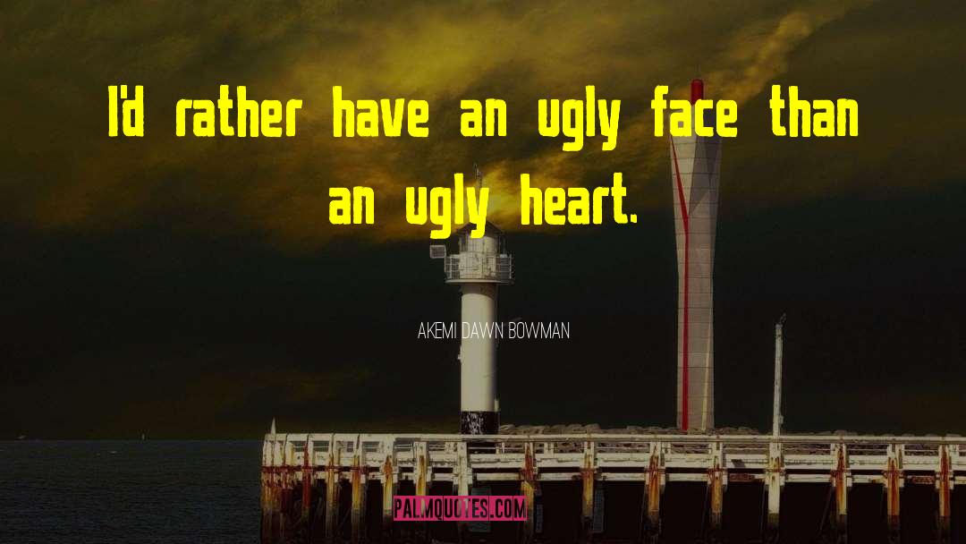 Ugly Face quotes by Akemi Dawn Bowman