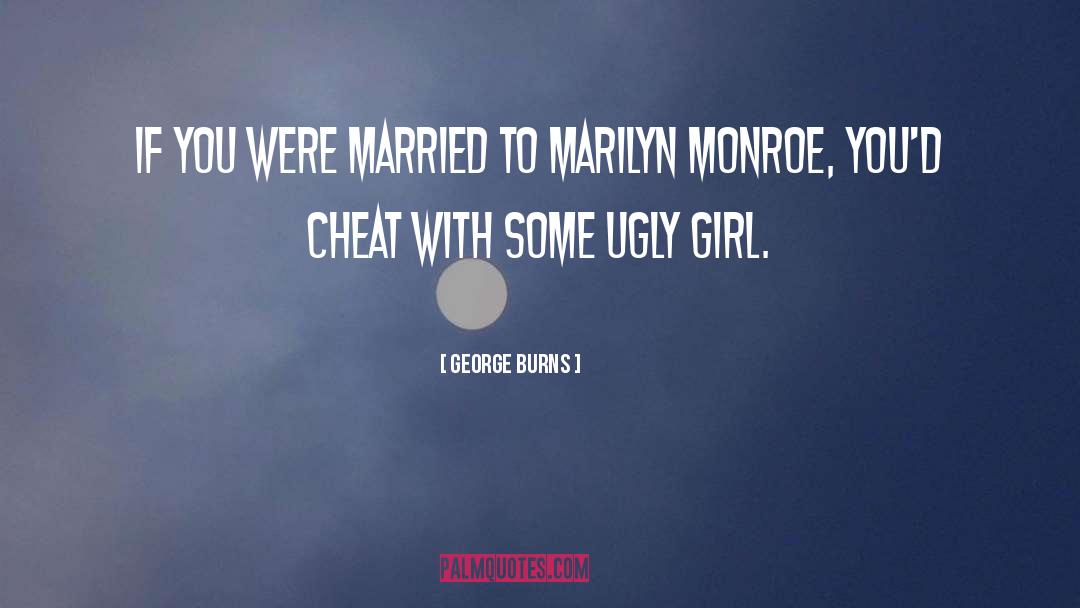 Ugly Girl quotes by George Burns