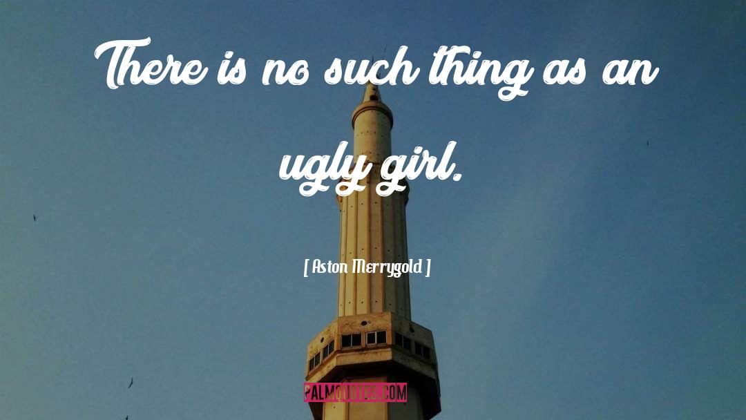 Ugly Girl quotes by Aston Merrygold